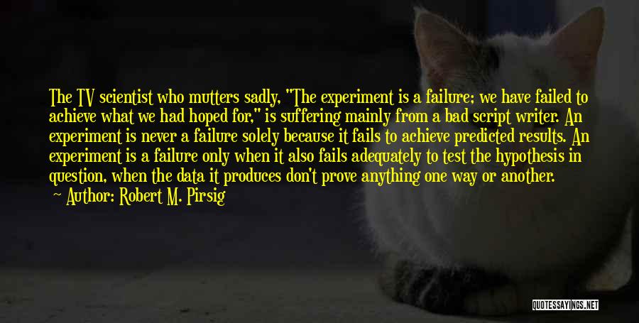 Failed Experiment Quotes By Robert M. Pirsig