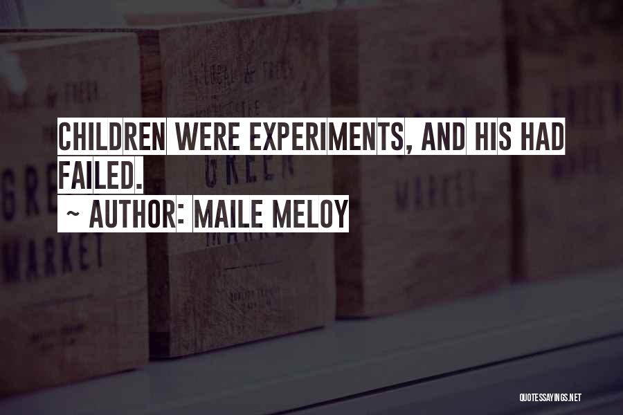 Failed Experiments Quotes By Maile Meloy