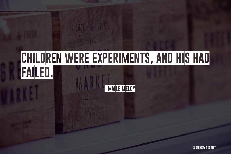 Failed Experiments Quotes By Maile Meloy