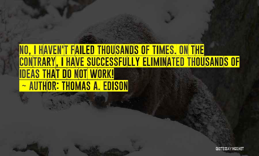 Failed Ideas Quotes By Thomas A. Edison