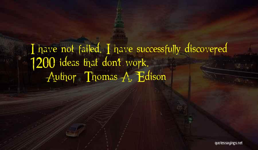 Failed Ideas Quotes By Thomas A. Edison