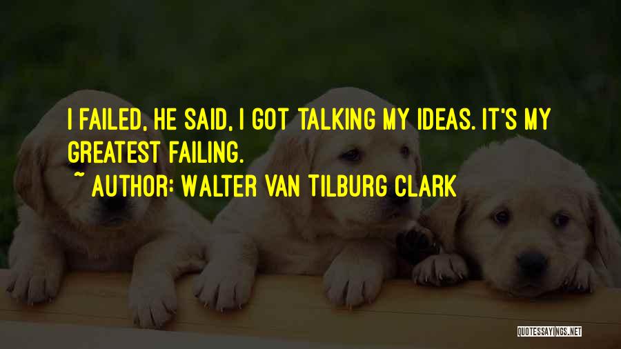 Failed Ideas Quotes By Walter Van Tilburg Clark