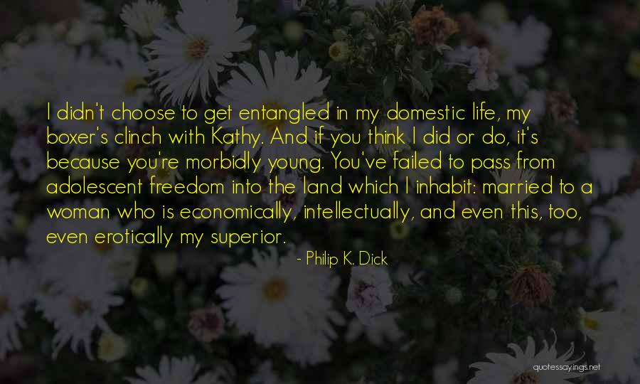 Failed In My Life Quotes By Philip K. Dick Failed In My Life Quotes By Philip K. Dick