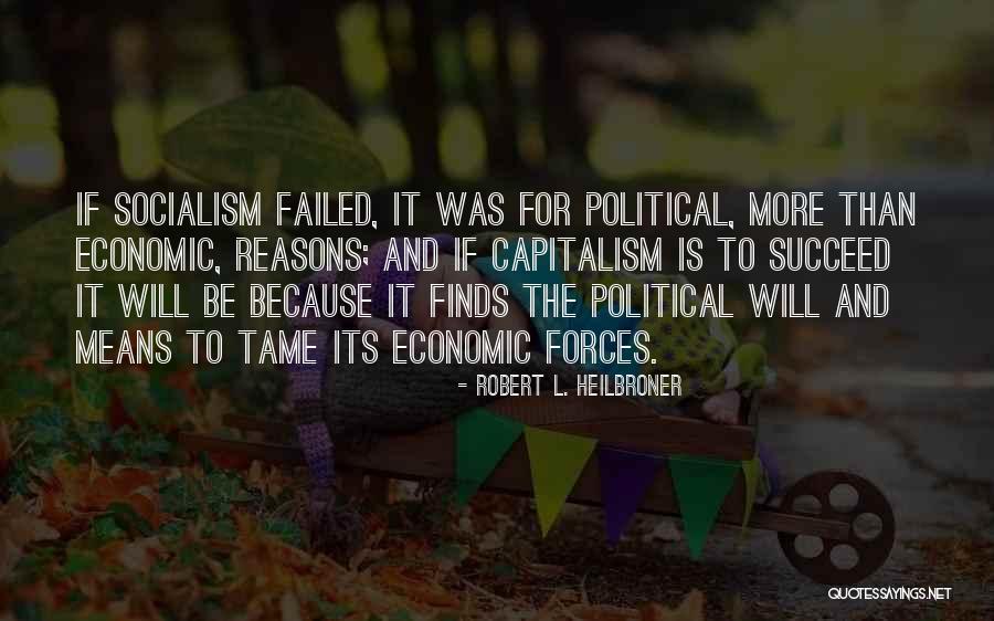 Failed Socialism Quotes By Robert L. Heilbroner Failed Socialism Quotes By Robert L. Heilbroner