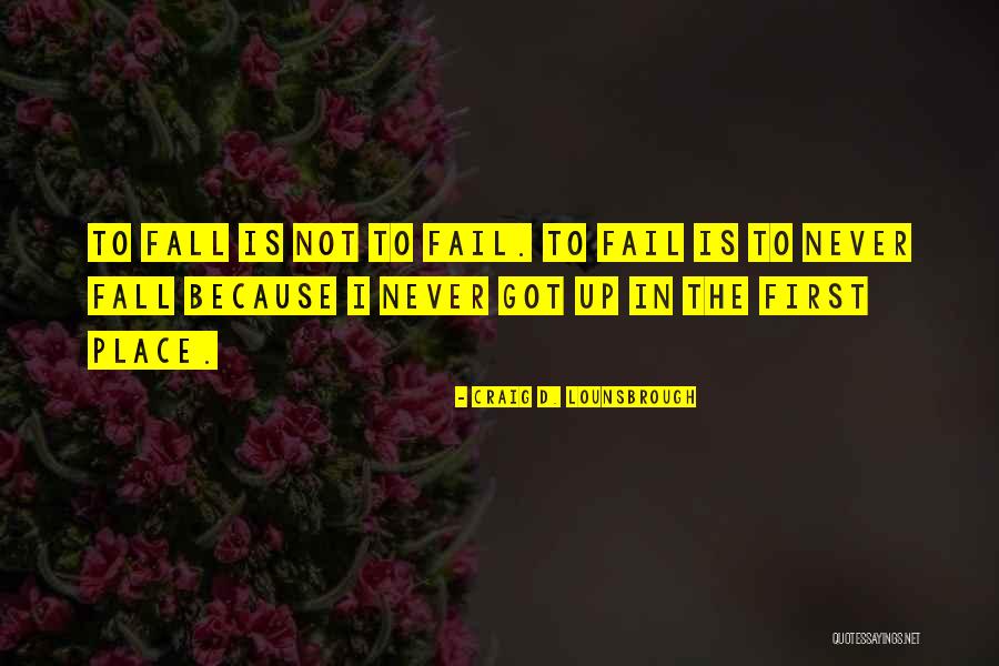 Failing And Falling Quotes By Craig D. Lounsbrough Failing And Falling Quotes By Craig D. Lounsbrough