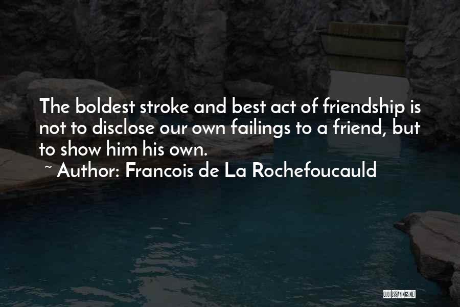 Failing Friendship Quotes By Francois De La Rochefoucauld