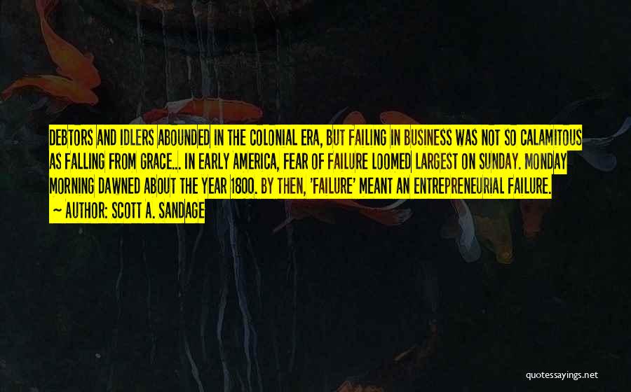 Failing In Business Quotes By Scott A. Sandage