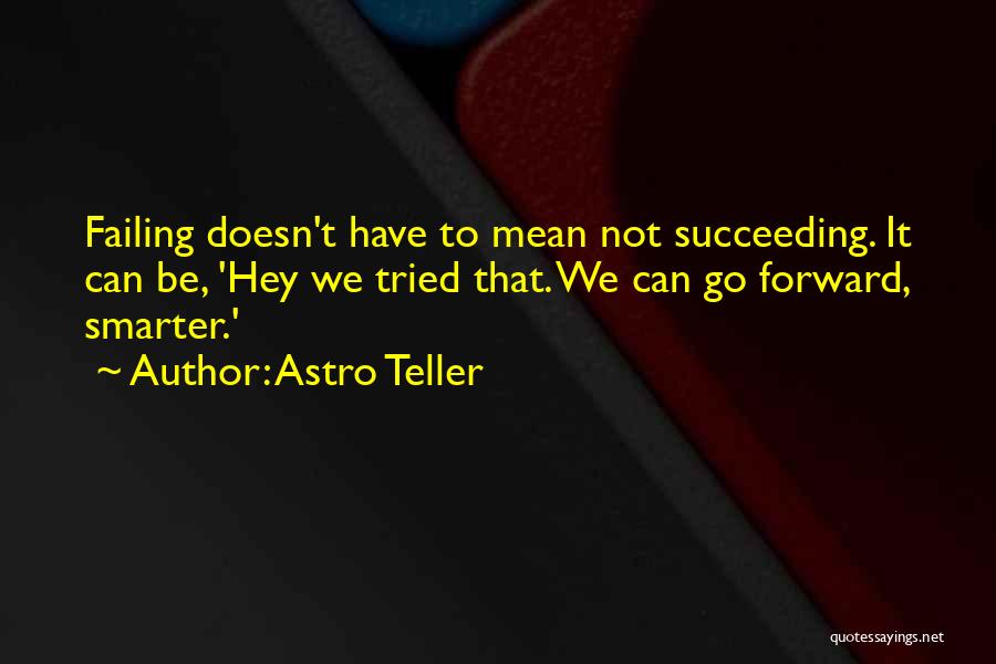 Failing Succeeding Quotes By Astro Teller