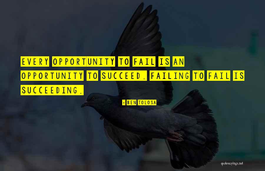 Failing Succeeding Quotes By Ben Tolosa Failing Succeeding Quotes By Ben Tolosa
