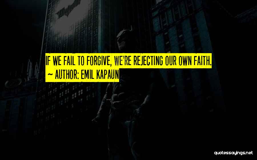 Failing To Forgive Quotes By Emil Kapaun