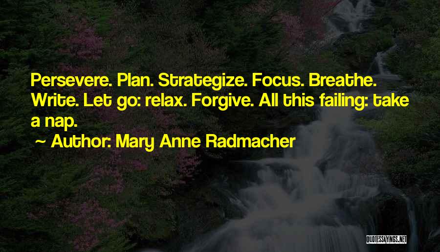 Failing To Forgive Quotes By Mary Anne Radmacher