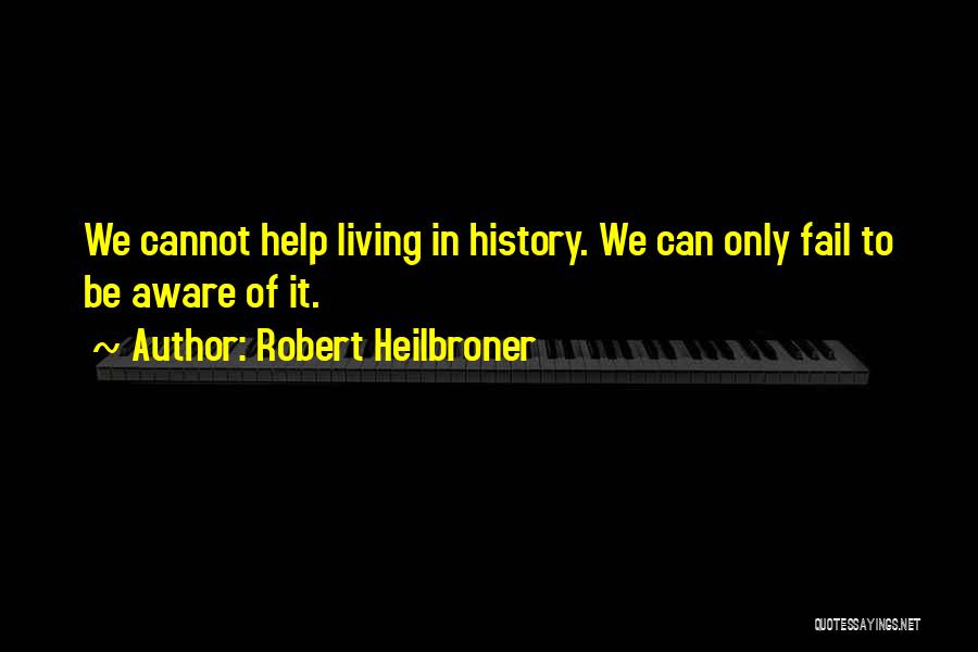 Failing To Help Quotes By Robert Heilbroner