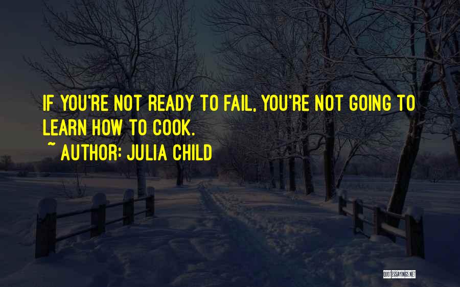 Failing To Learn Quotes By Julia Child