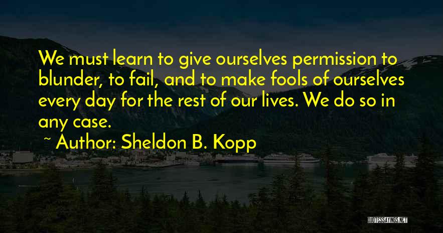 Failing To Learn Quotes By Sheldon B. Kopp