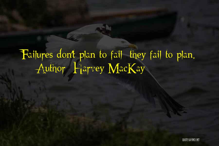 Failing To Plan Quotes By Harvey MacKay