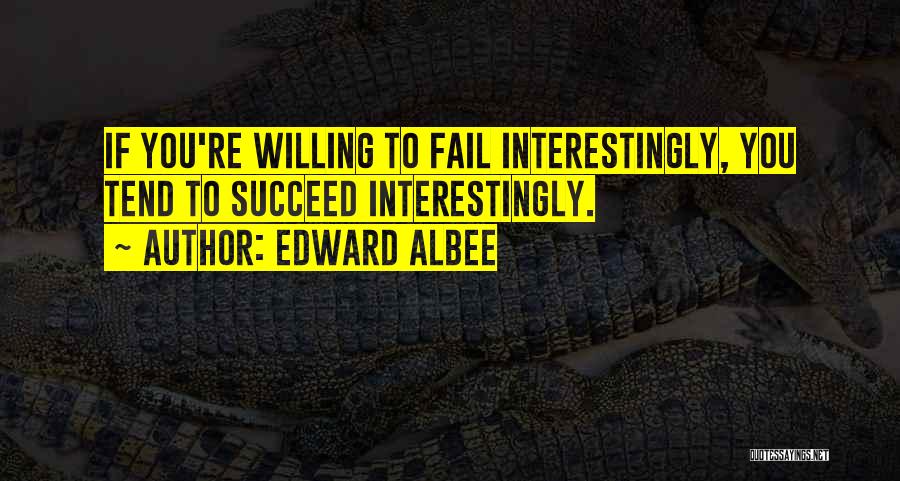 Failing To Succeed Quotes By Edward Albee