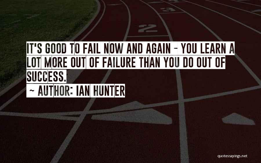 Failing To Success Quotes By Ian Hunter