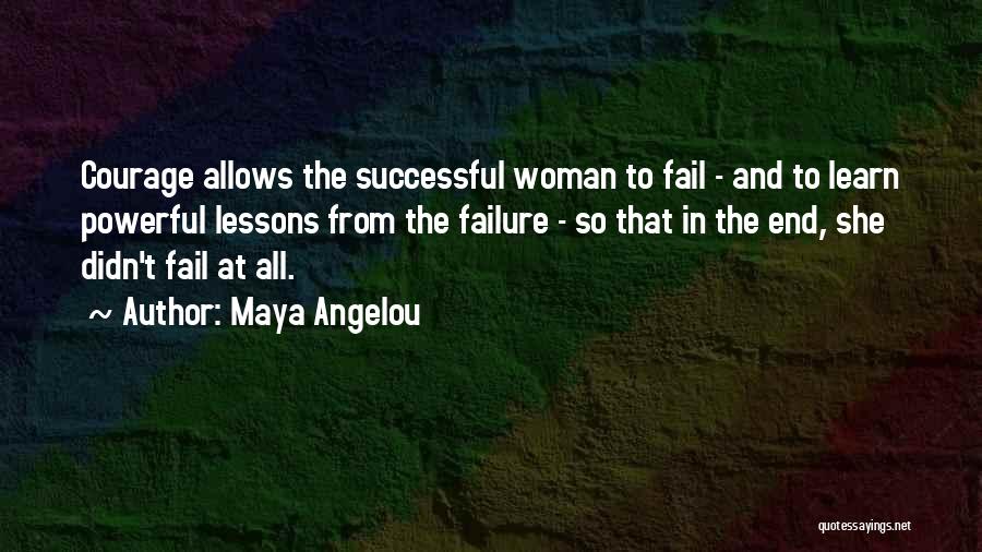 Failure And Courage Quotes By Maya Angelou