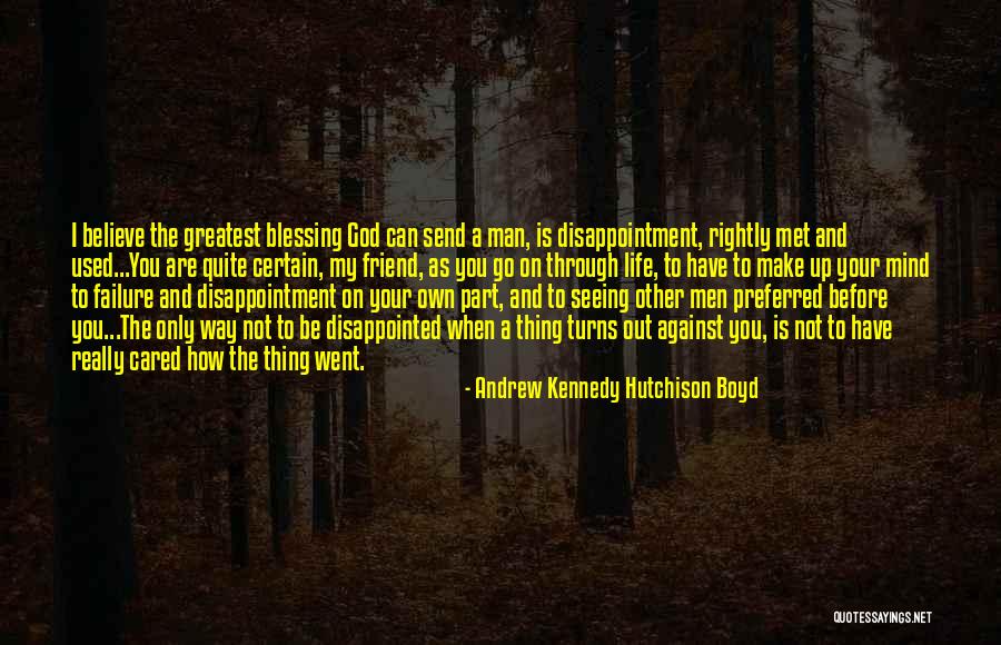 Failure And Disappointment Quotes By Andrew Kennedy Hutchison Boyd Failure And Disappointment Quotes By Andrew Kennedy Hutchison Boyd