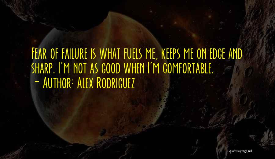 Failure And Fear Quotes By Alex Rodriguez