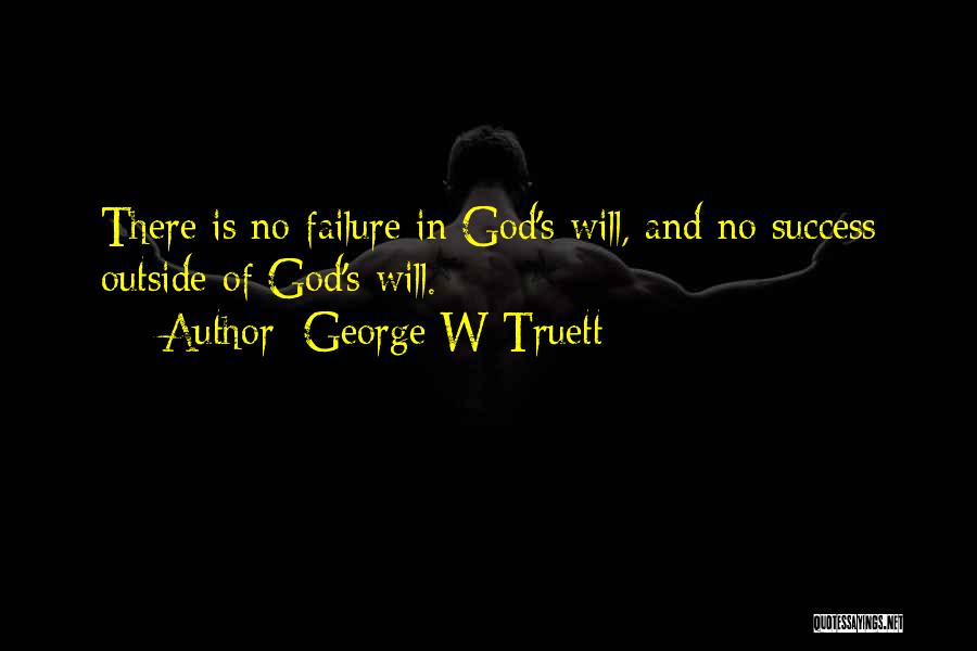 Failure And God Quotes By George W Truett