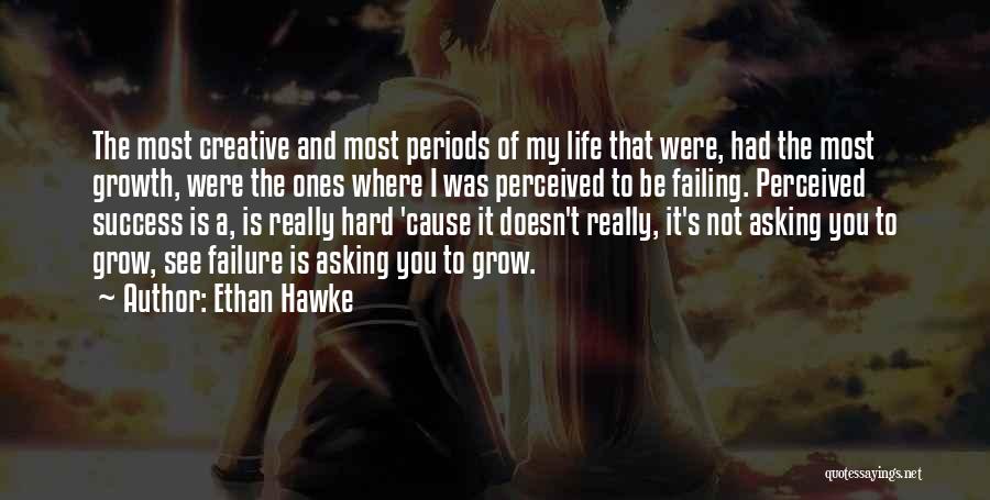 Failure And Growth Quotes By Ethan Hawke