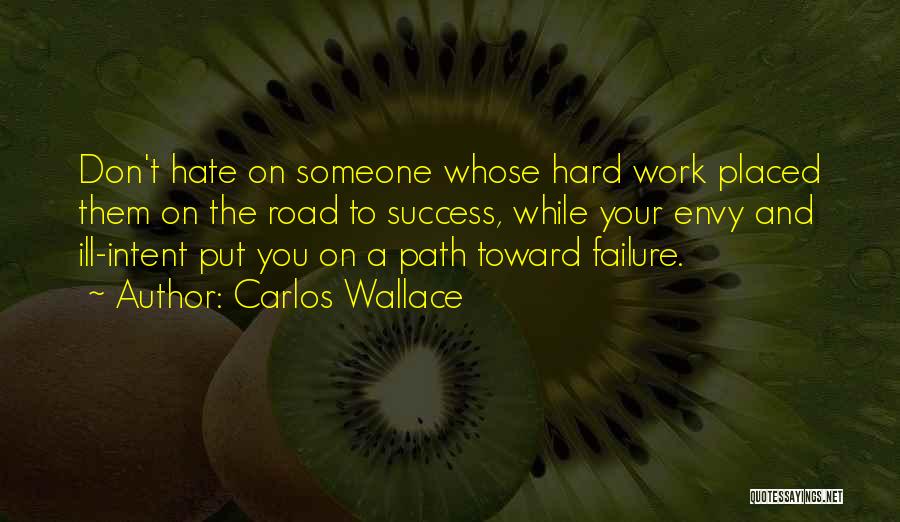 Failure And Hard Work Quotes By Carlos Wallace