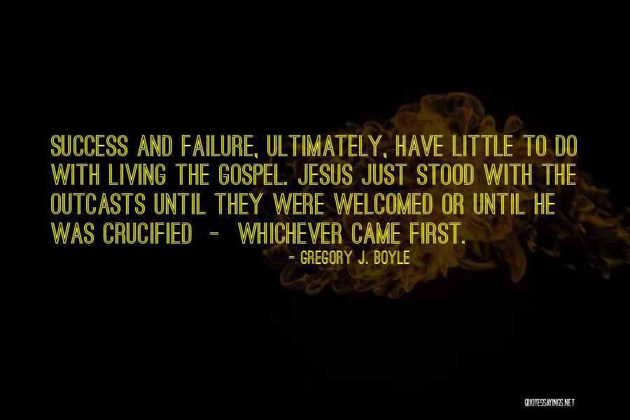 Failure And Love Quotes By Gregory J. Boyle Failure And Love Quotes By Gregory J. Boyle