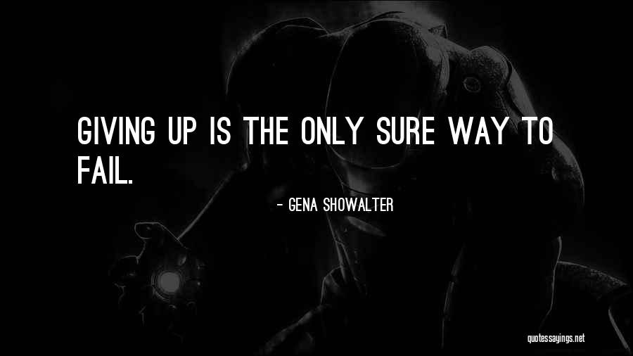 Failure And Not Giving Up Quotes By Gena Showalter Failure And Not Giving Up Quotes By Gena Showalter