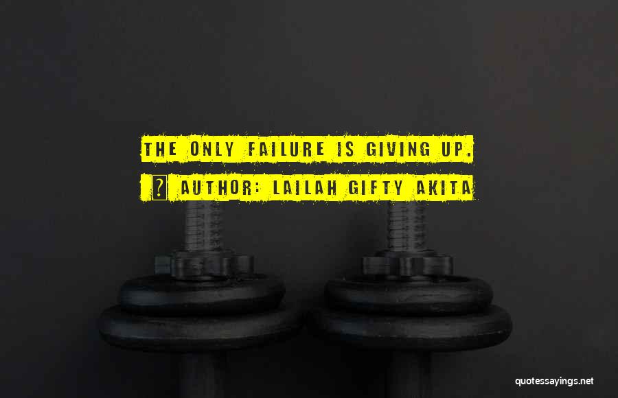 Failure And Not Giving Up Quotes By Lailah Gifty Akita