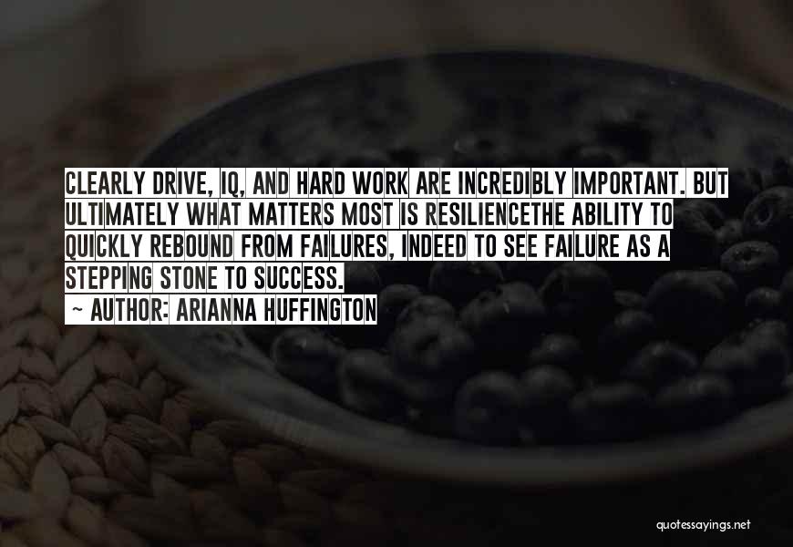 Failure And Resilience Quotes By Arianna Huffington