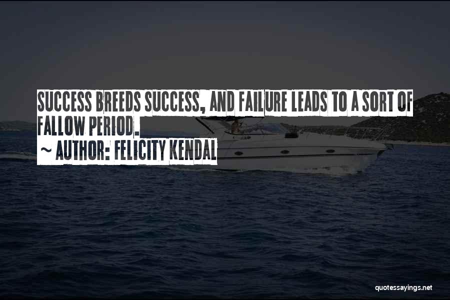 Failure Breeds Success Quotes By Felicity Kendal