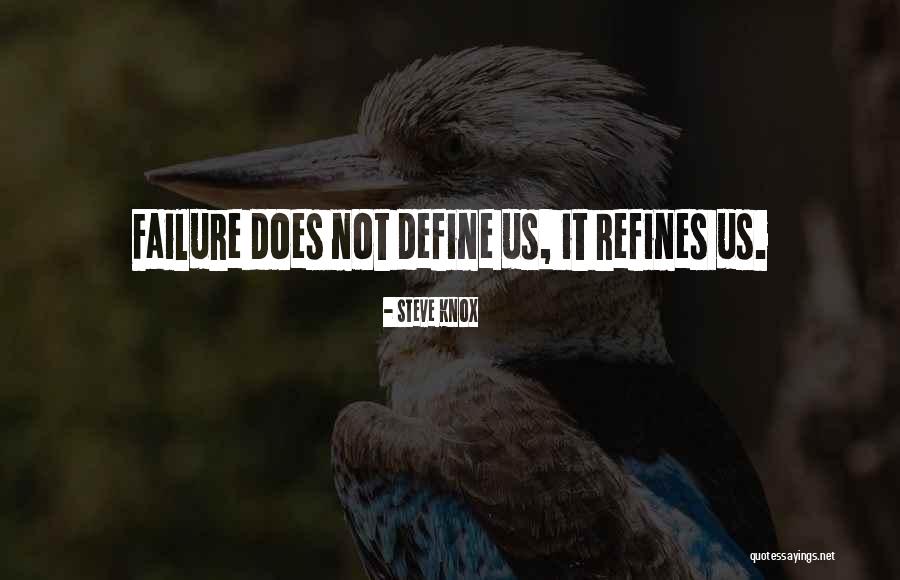 Failure Does Not Define You Quotes By Steve Knox Failure Does Not Define You Quotes By Steve Knox