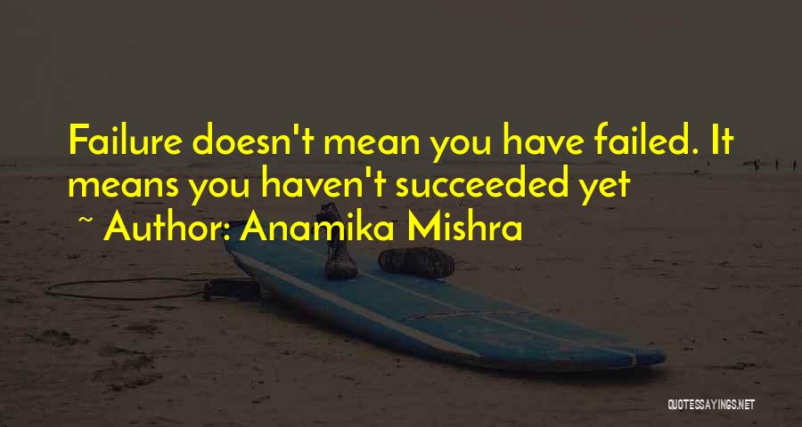 Failure Doesn't Mean Quotes By Anamika Mishra