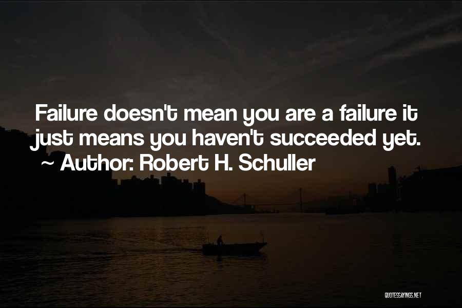 Failure Doesn't Mean Quotes By Robert H. Schuller