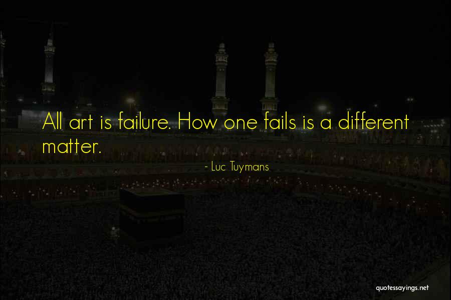Failure Failure Failure Quotes By Luc Tuymans