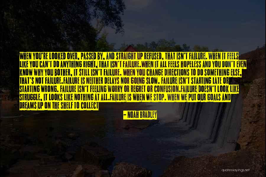 Failure Feeling Quotes By Noah Bradley Failure Feeling Quotes By Noah Bradley