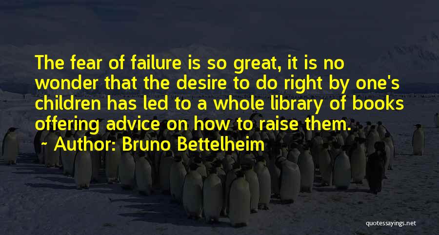 Failure From Books Quotes By Bruno Bettelheim