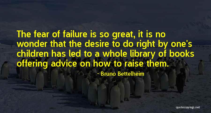 Failure From Books Quotes By Bruno Bettelheim