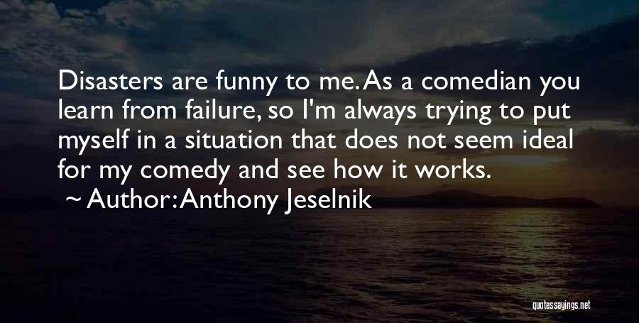 Failure Funny Quotes By Anthony Jeselnik