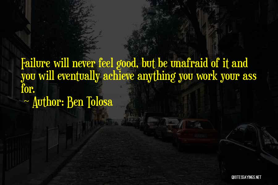 Failure Is A Good Thing Quotes By Ben Tolosa