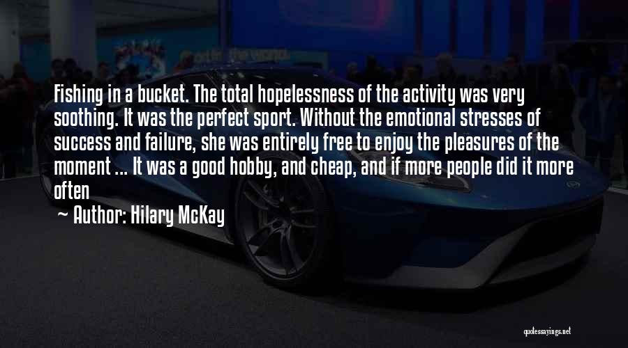 Failure Is A Good Thing Quotes By Hilary McKay