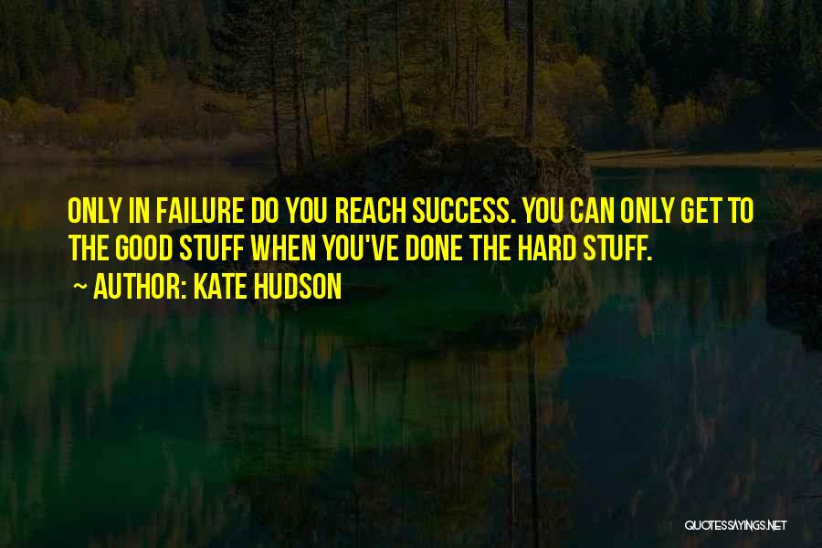 Failure Is A Good Thing Quotes By Kate Hudson