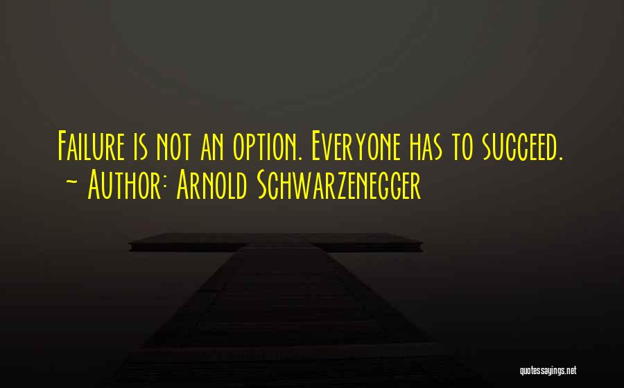 Failure Is Not An Option Quotes By Arnold Schwarzenegger