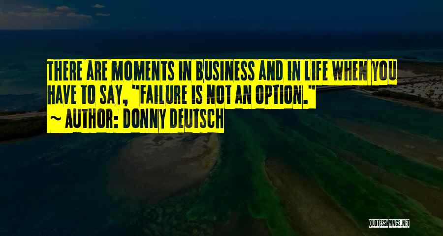 Failure Is Not An Option Quotes By Donny Deutsch