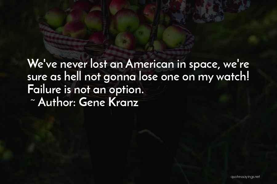 Failure Is Not An Option Quotes By Gene Kranz