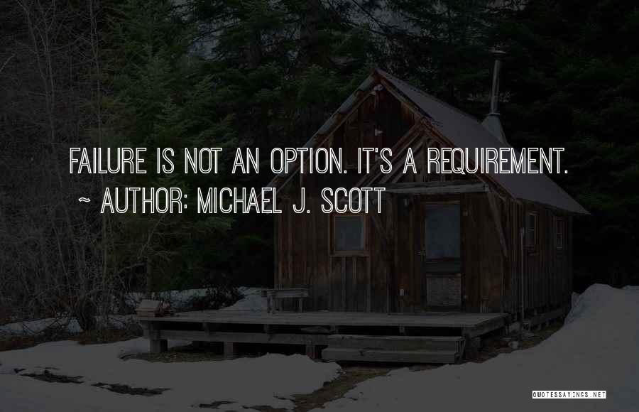 Failure Is Not An Option Quotes By Michael J. Scott