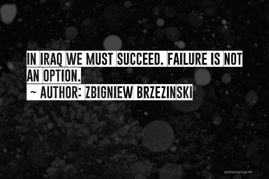 Failure Is Not An Option Quotes By Zbigniew Brzezinski