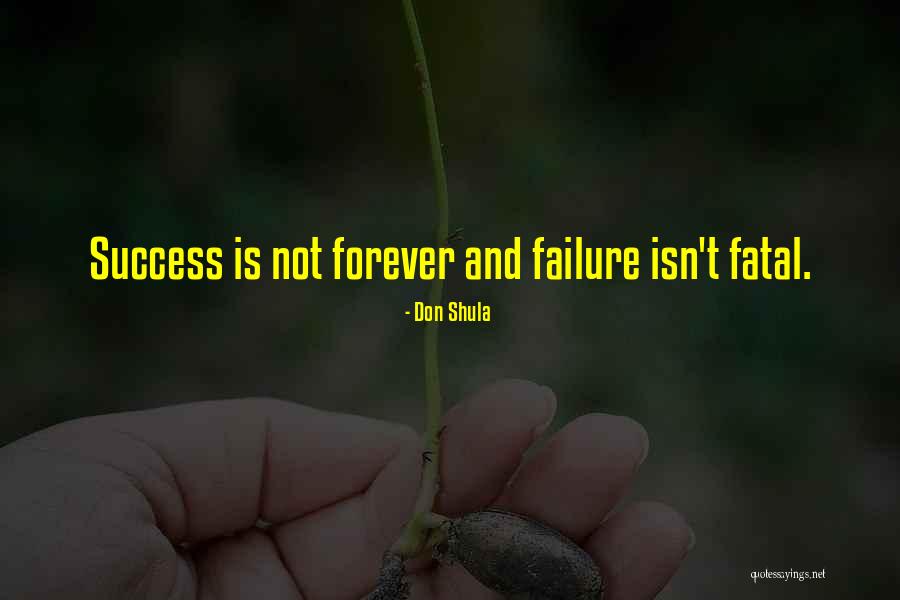 Failure Is Not Fatal Quotes By Don Shula