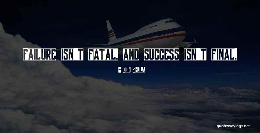Failure Is Not Fatal Quotes By Don Shula Failure Is Not Fatal Quotes By Don Shula